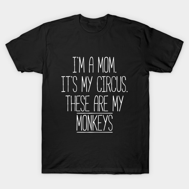 These Circus Monkeys are my Family Tshirt for Moms T-Shirt by RedYolk